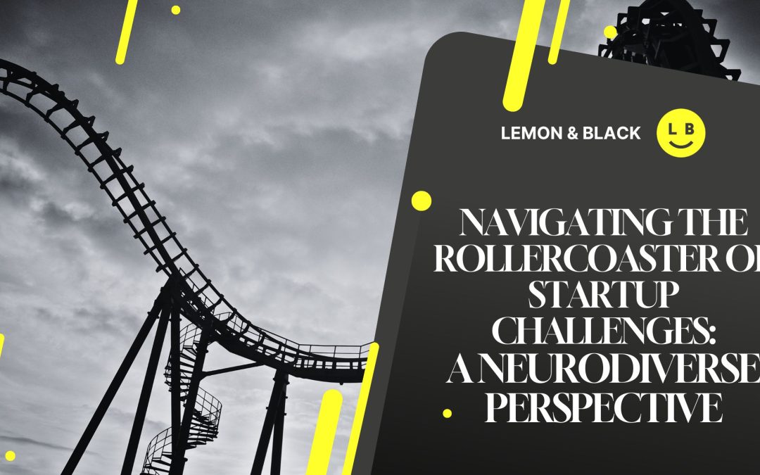 Image of a rollercoaster overlaid with the Lemon and Black logo and the text: Navigating the Rollercoaster of Startup Challenges: A Neurodiverse Perspective
